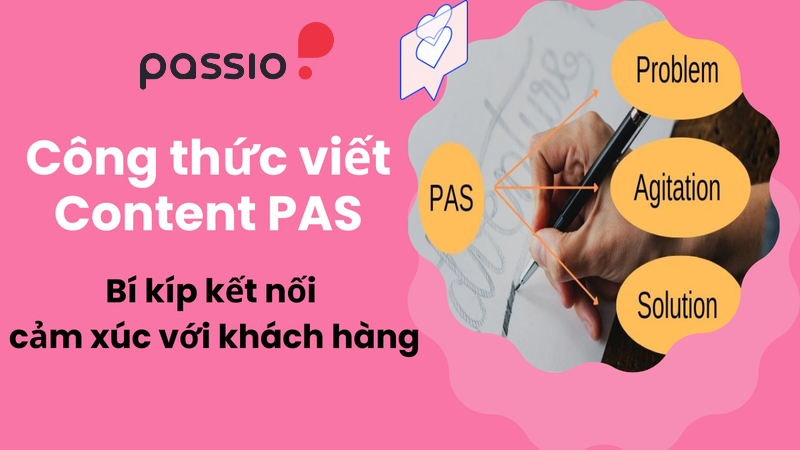 Công thức viết Content PAS – Bí kíp kết nối cảm xúc với khách hàng